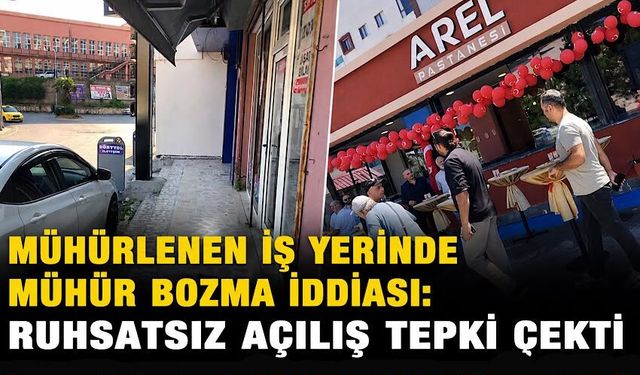 Mühürlenen iş yerinde mühür bozma iddiası: Ruhsatsız açılış tepki çekti