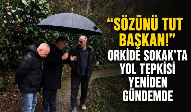 "Sözünü tut başkan!" Orkide Sokak'ta yol tepkisi yeniden gündemde