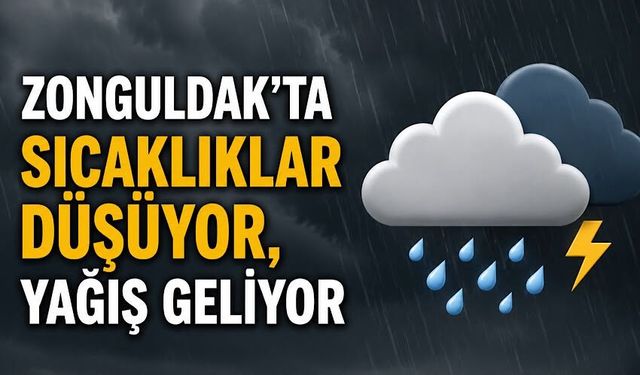 Zonguldak’ta sıcaklıklar düşüyor, yağış geliyor