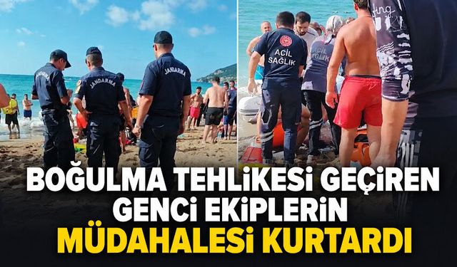 Boğulma tehlikesi geçiren genci ekiplerin müdahalesi kurtardı