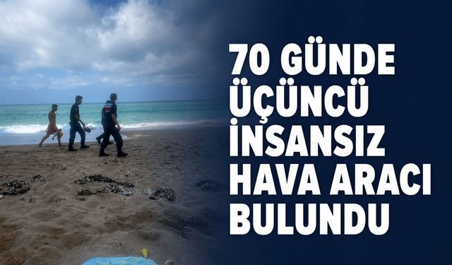 70 günde üçüncü insansız hava aracı bulundu