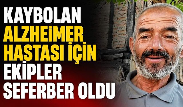 Kaybolan Alzheimer hastası için ekipler seferber oldu
