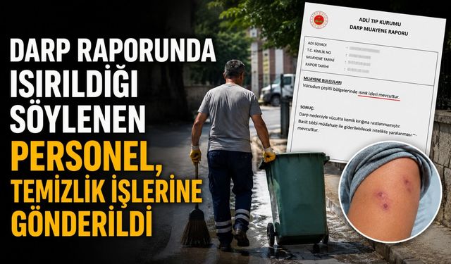 Darp raporunda ısırıldığı söylenen personel, temizlik işlerine gönderildi