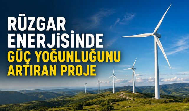 Rüzgar enerjisinde güç yoğunluğunu artıran proje