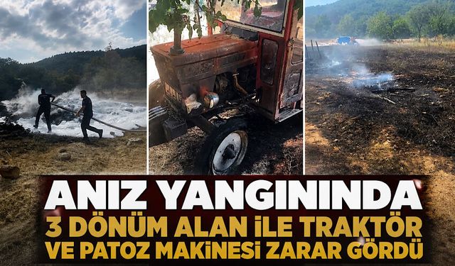 Anız yangınında 3 dönüm alan ile traktör ve patoz makinesi zarar gördü