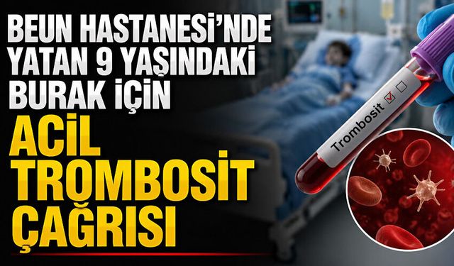 BEUN Hastanesi'nde yatan 9 yaşındaki Burak için acil trombosit çağrısı