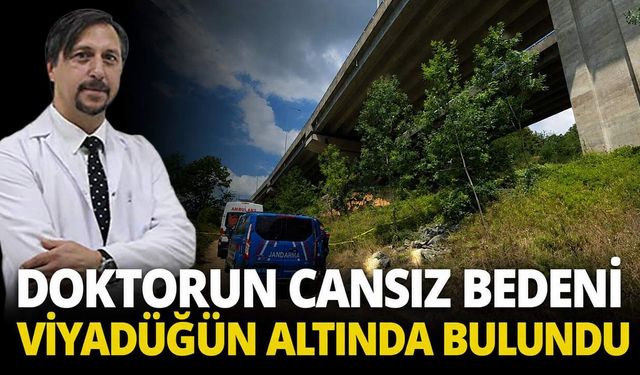 Doktorun cansız bedeni viyadüğün altında bulundu