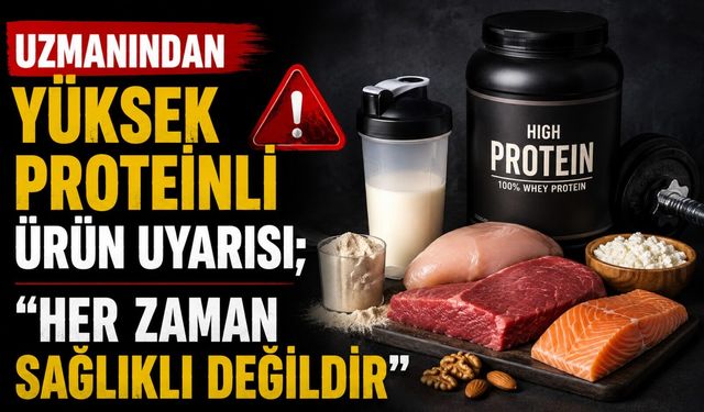 Uzmanından yüksek proteinli ürün uyarısı; 'Her zaman sağlıklı değildir'