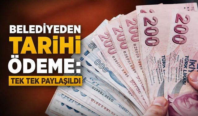 Belediyeden tarihi ödeme: Tek tek paylaşıldı