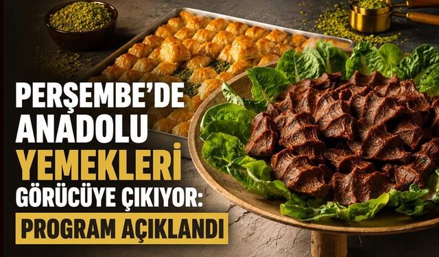 Perşembe’de Anadolu yemekleri görücüye çıkıyor: Program açıklandı