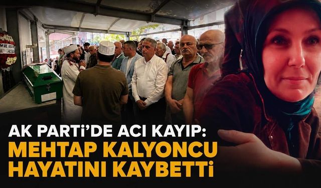 AK Parti'de acı kayıp: Mehtap Kalyoncu hayatını kaybetti