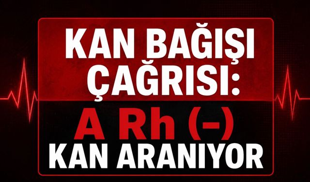 Kan bağışı çağrısı: A RH (-) kan aranıyor