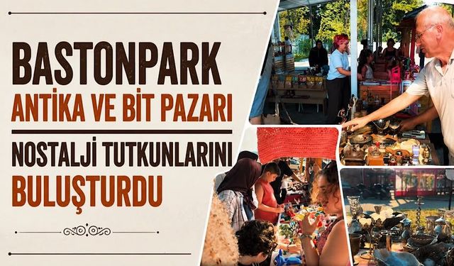 BastonPark Antika ve Bit Pazarı nostalji tutkunlarını buluşturdu