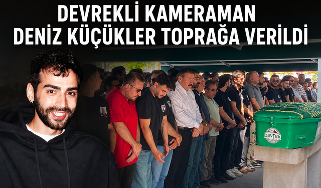 Devrekli kameraman Deniz Küçükler toprağa verildi