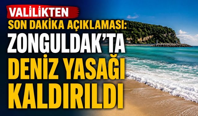 Valilikten son dakika açıklaması: Zonguldak’ta deniz yasağı kaldırıldı
