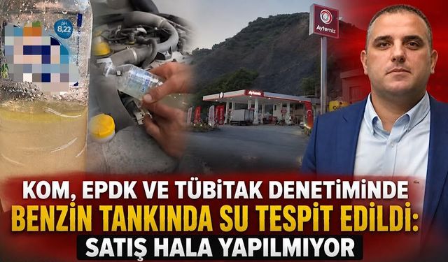 KOM, EPDK ve TÜBİTAK denetiminde benzin tankında su tespit edildi: Satış hala yapılmıyor