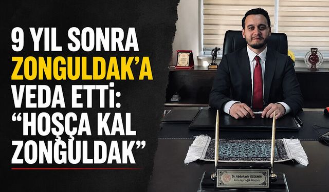 9 yıl sonra Zonguldak’a veda etti: “Hoşça kal Zonguldak”