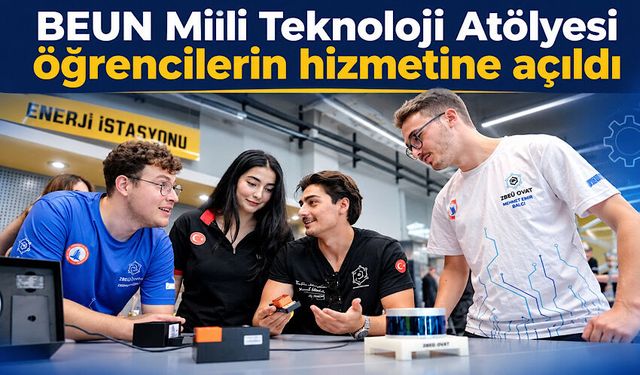 BEUN Milli Teknoloji Atölyesi öğrencilerin hizmetine açıldı
