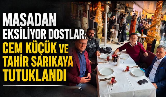 Masadan eksiliyor dostlar: Cem Küçük ve Tahir Sarıkaya tutuklandı