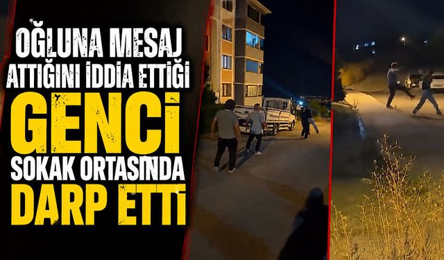 Oğluna mesaj attığını iddia ettiği genci sokak ortasında darp etti