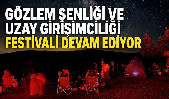 Gözlem Şenliği ve Uzay Girişimciliği Festivali devam ediyor