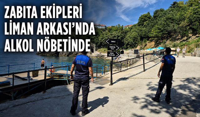 Zabıta Ekipleri Liman Arkası’nda alkol nöbetinde