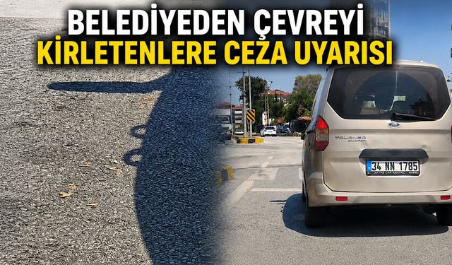 Belediyeden çevreyi kirletenlere ceza uyarısı