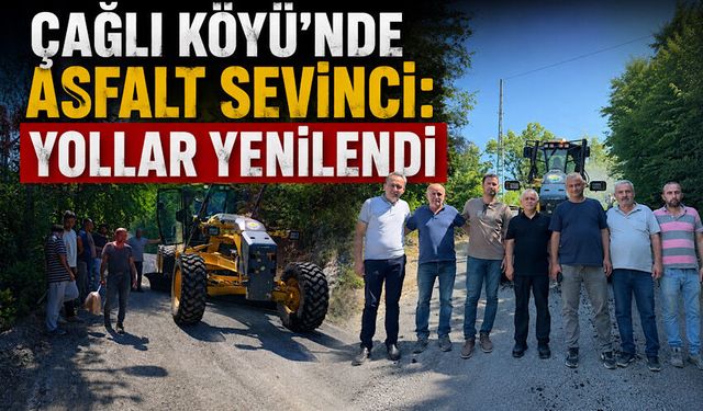 Çağlı Köyü’nde asfalt sevinci: Yollar yenilendi
