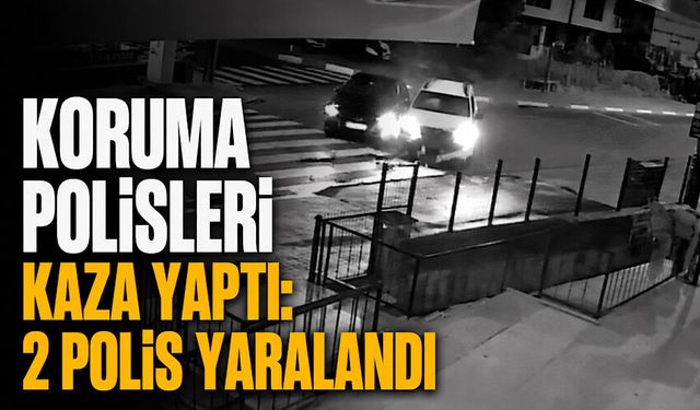 Koruma polisleri kaza yaptı: 2 polis yaralandı