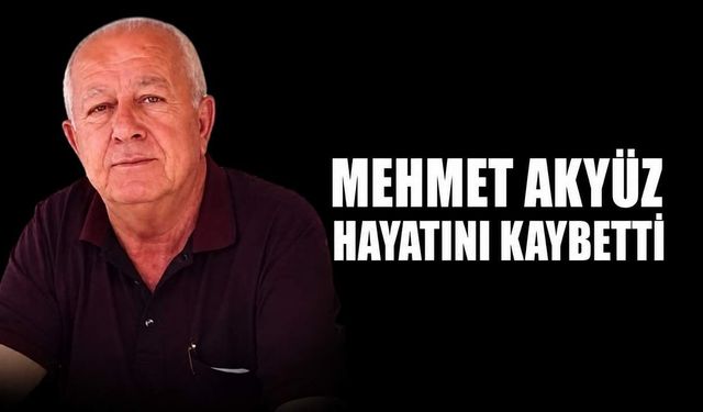 Mehmet Akyüz hayatını kaybetti