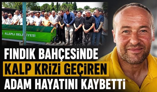 Fındık bahçesinde kalp krizi geçiren adam hayatını kaybetti