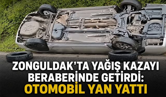 Zonguldak'ta yağış kazayı beraberinde getirdi: Otomobil yan yattı
