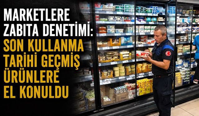 Marketlere zabıta denetimi: Son kullanma tarihi geçmiş ürünlere el konuldu