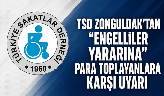 TSD Zonguldak’tan “engelliler yararına” para toplayanlara karşı uyarı