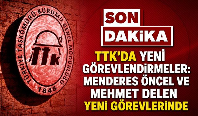 TTK’da yeni görevlendirmeler: Menderes Öncel ve Mehmet Delen yeni görevlerinde