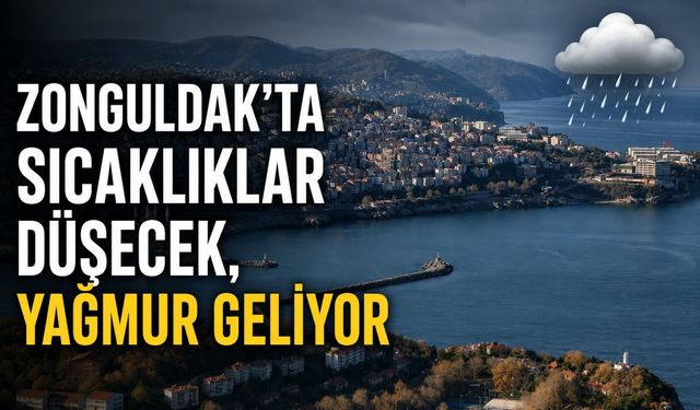 Zonguldak’ta sıcaklıklar düşecek, yağmur geliyor