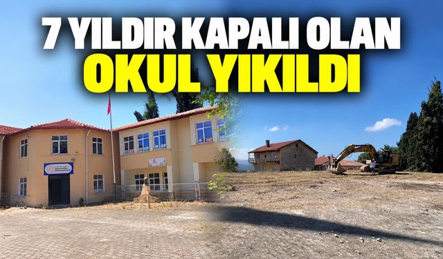 7 yıldır kapalı olan okul yıkıldı