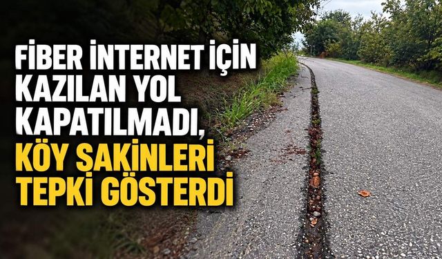 Fiber internet için kazılan yol kapatılmadı, köy sakinleri tepki gösterdi