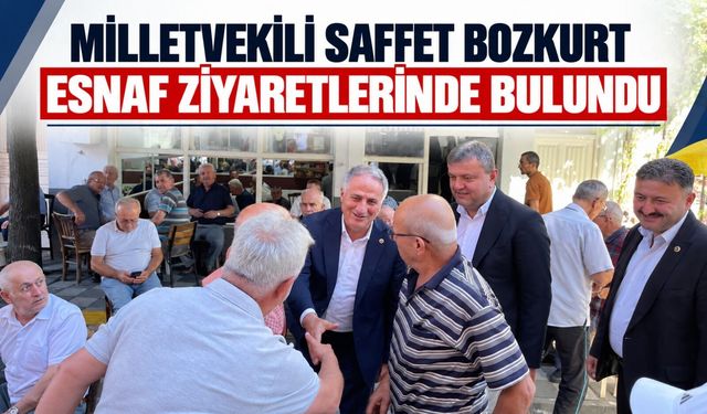 Milletvekili Saffet Bozkurt esnaf ziyaretlerinde bulundu
