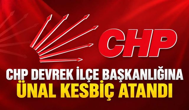 CHP Devrek İlçe Başkanlığına Ünal Kesbiç atandı