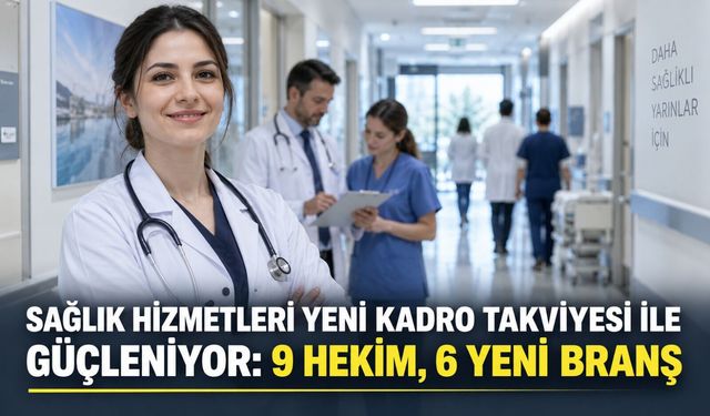 Sağlık hizmetleri yeni kadro takviyesi ile güçleniyor: 9 hekim, 6 yeni branş
