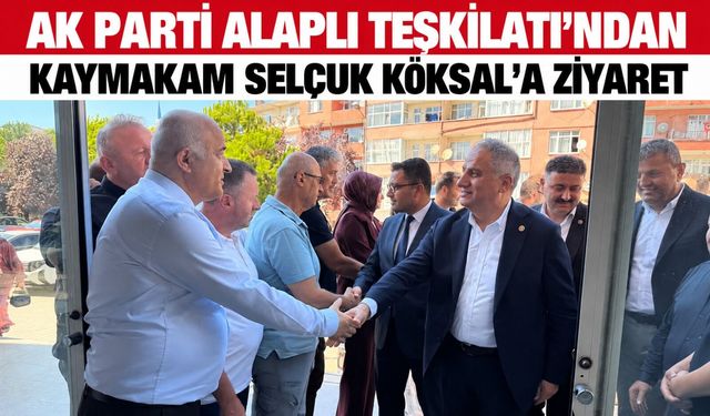 Ak Parti Alaplı Teşkilatı’ndan Kaymakam Selçuk Köksal’a ziyaret