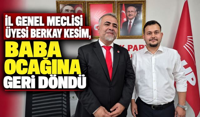 İl Genel Meclisi üyesi Berkay Kesim, baba ocağına geri döndü