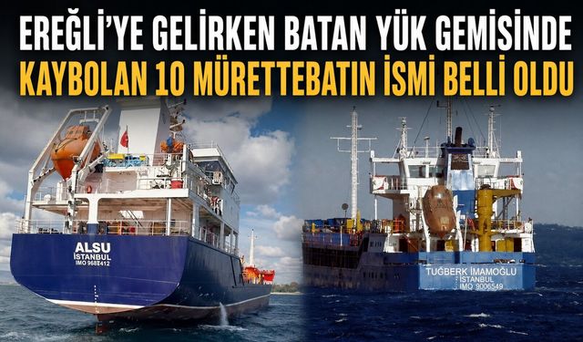 Ereğli’ye gelirken batan yük gemisinde kaybolan 10 mürettebatın ismi belli oldu