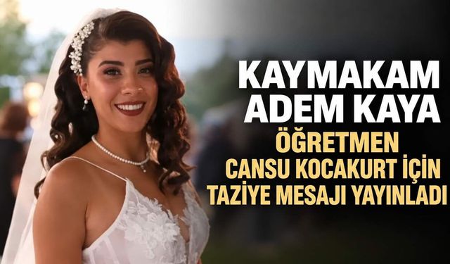 Kaymakam Adem Kaya öğretmen Cansu Kocakurt için taziye mesajı yayınladı