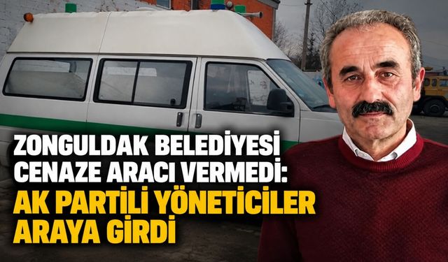 Zonguldak Belediyesi cenaze aracı vermedi: AK Partili yöneticiler araya girdi