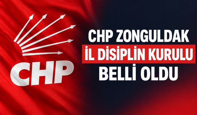 CHP Zonguldak İl Disiplin Kurulu belli oldu