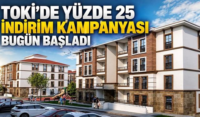 TOKİ'de yüzde 25 indirim kampanyası bugün başladı