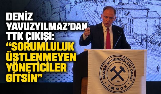 Deniz Yavuzyılmaz’dan TTK çıkışı: “Sorumluluk üstlenmeyen yöneticiler gitsin”