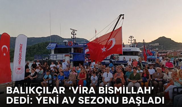 Balıkçılar 'Vira Bismillah' dedi: Yeni av sezonu başladı
